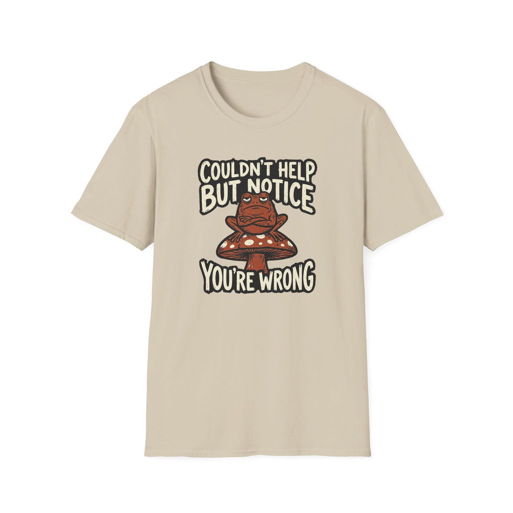 Couldnt Help but Notice You are Wrong 1 T-Shirt