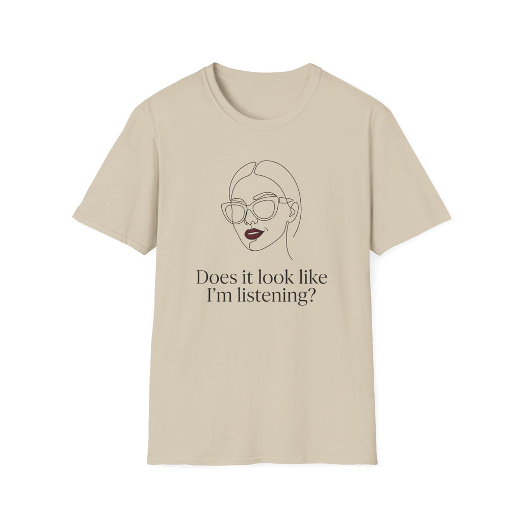 Does it Look Like I am Listening T-Shirt