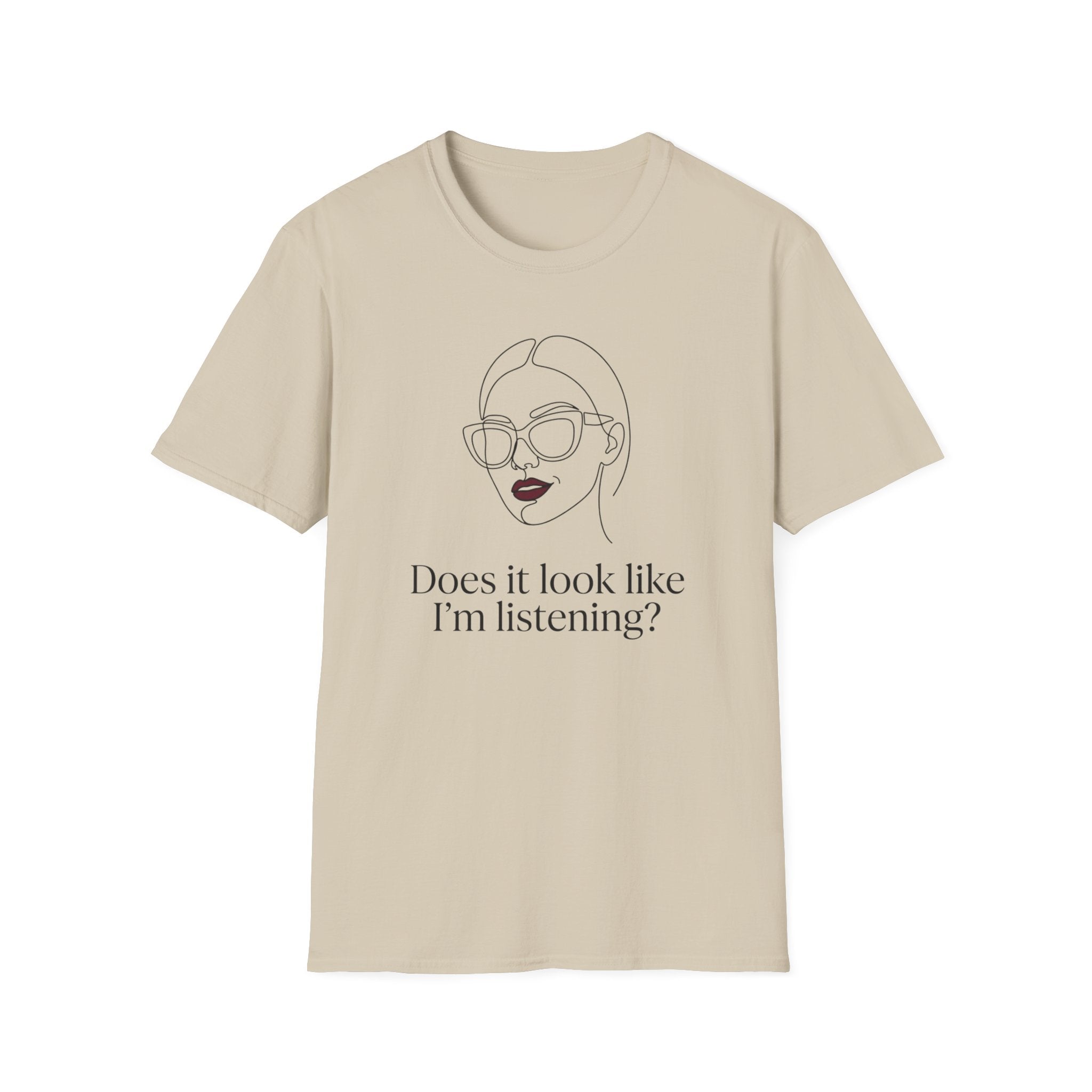 Does it Look Like I am Listening T-Shirt