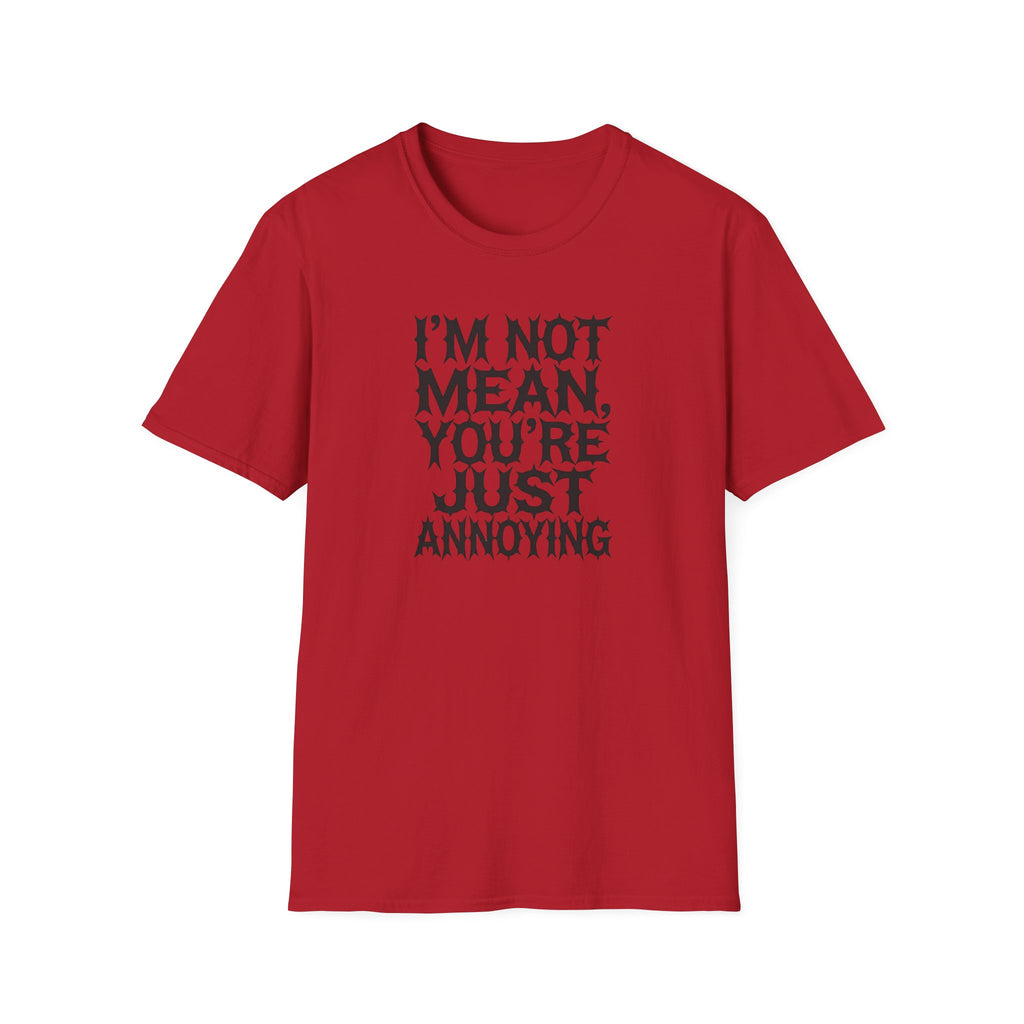 I'm not Mean You're Just annoying T-Shirt