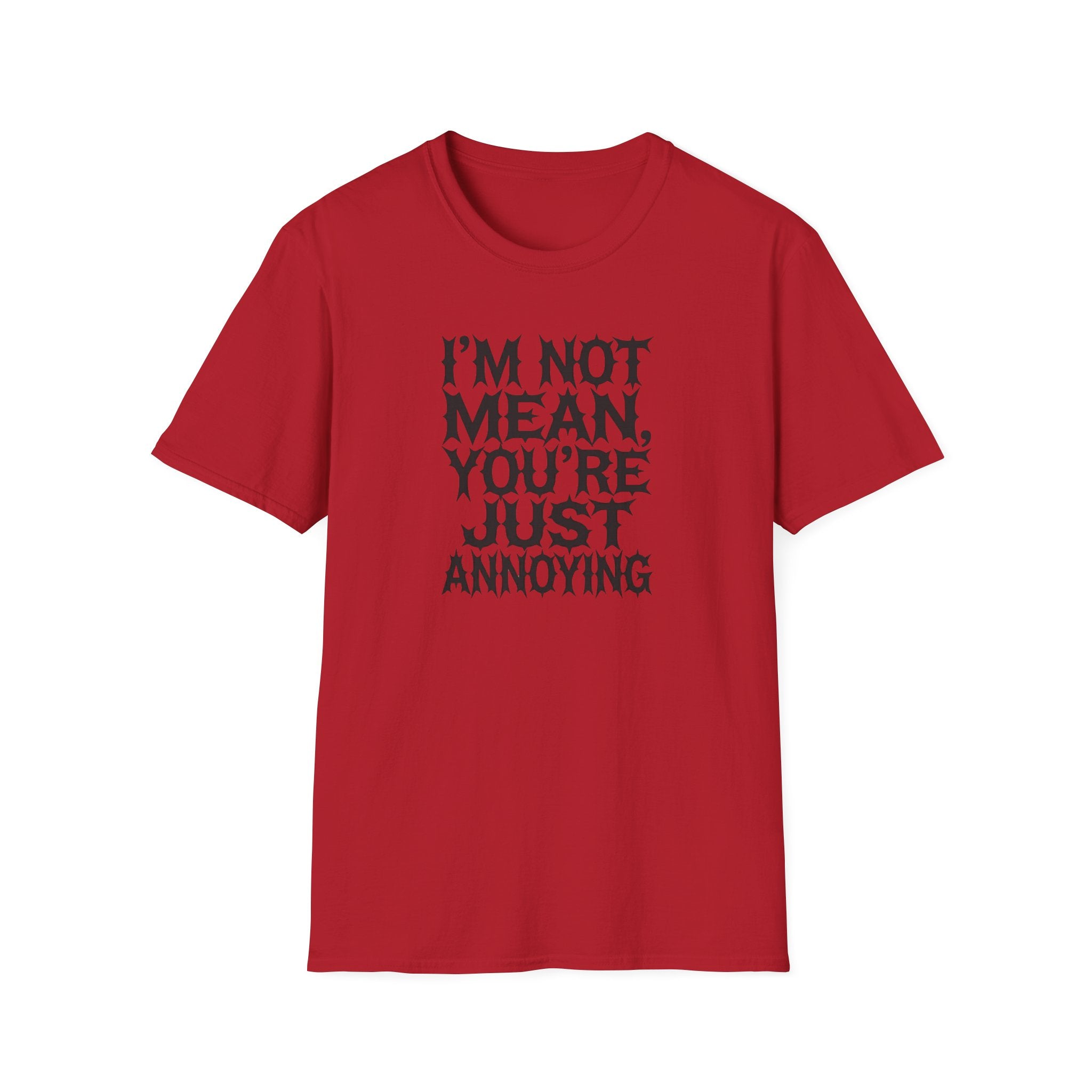 I'm not Mean You're Just annoying T-Shirt