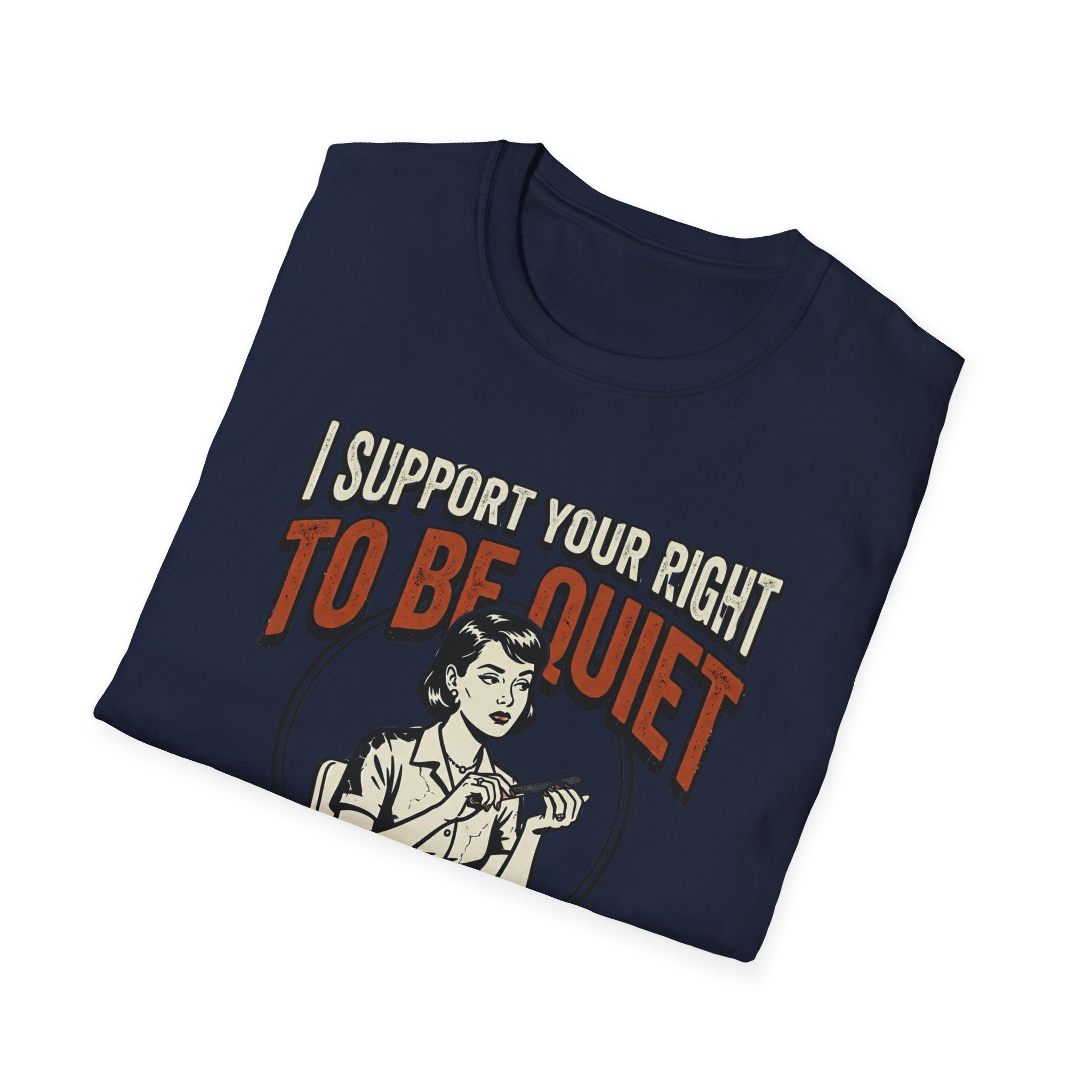 I Support Your Right To Be Quiet T-Shirt