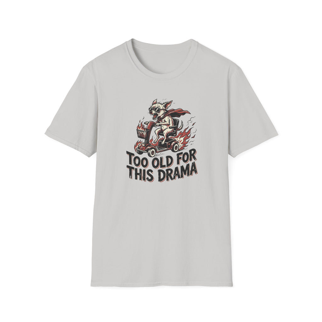 Too Old For This Drama T-Shirt