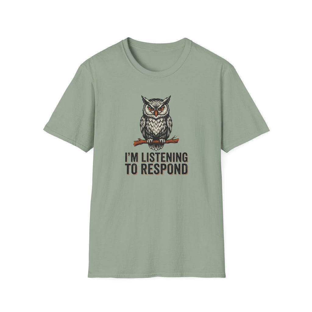 I'm Listening To Respond T-Shirt