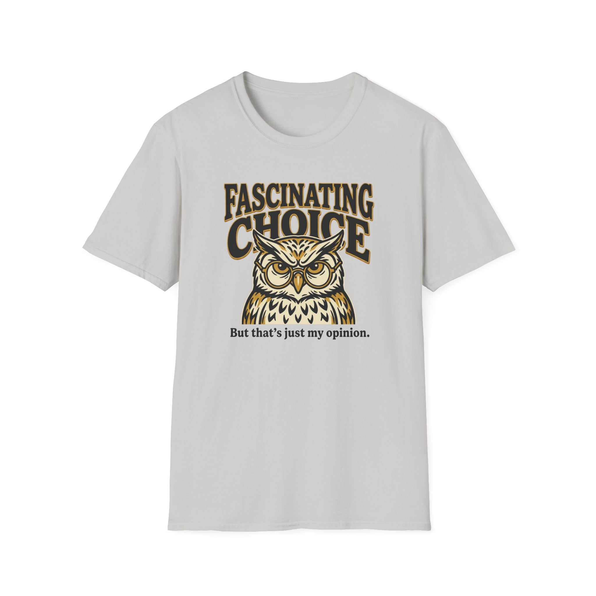 Fascinating Choice Just My Opinion T-Shirt