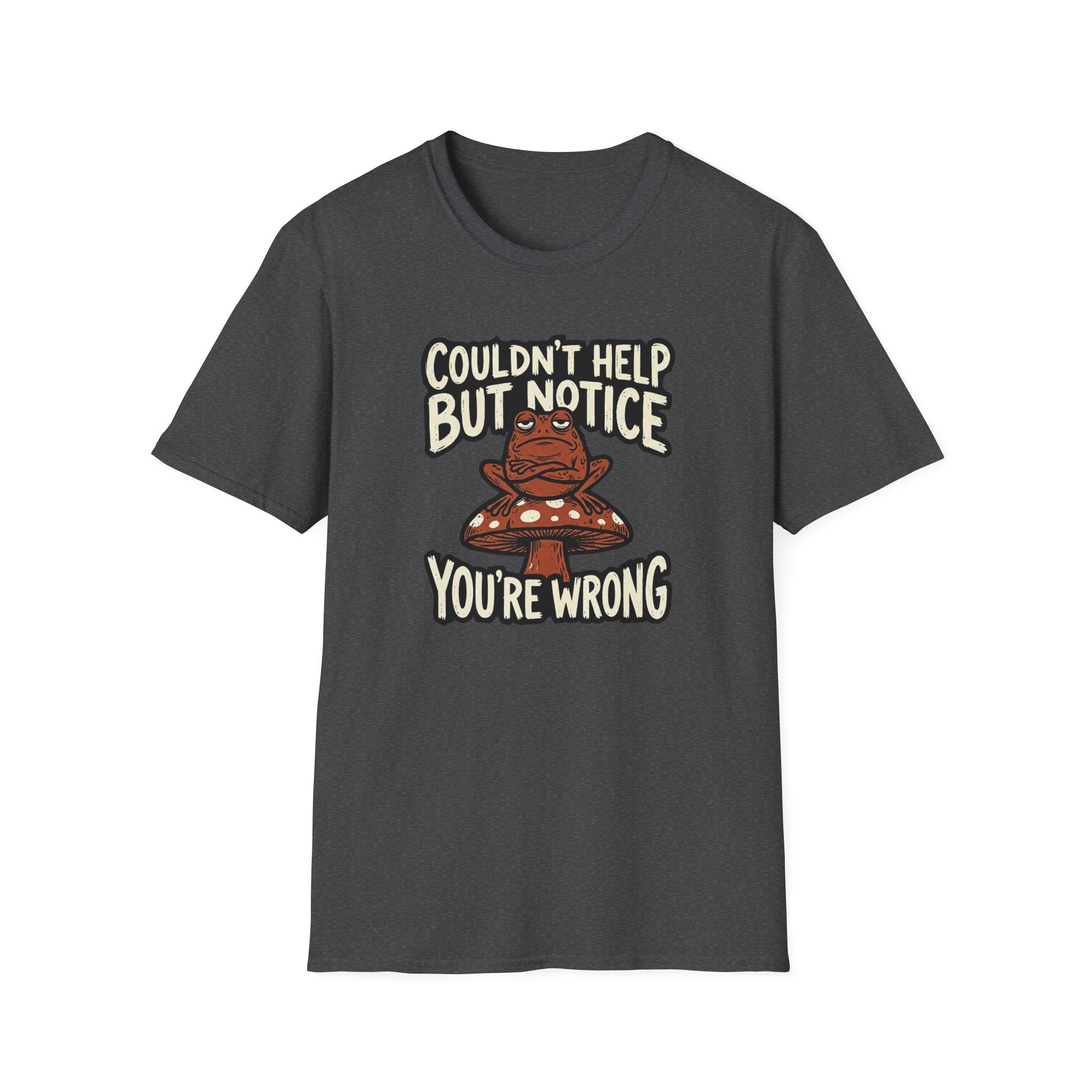 Couldnt Help but Notice You are Wrong 1 T-Shirt
