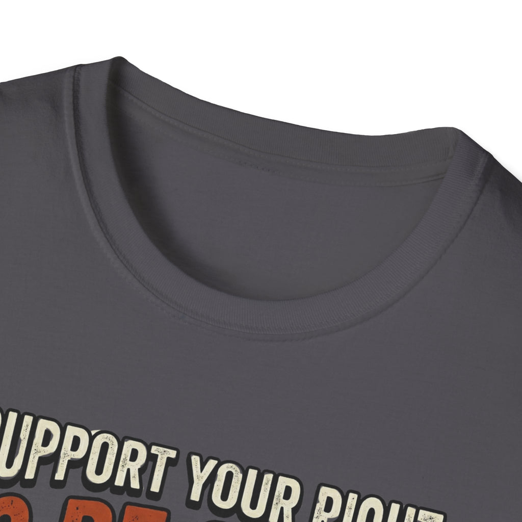 I Support Your Right To Be Quiet T-Shirt