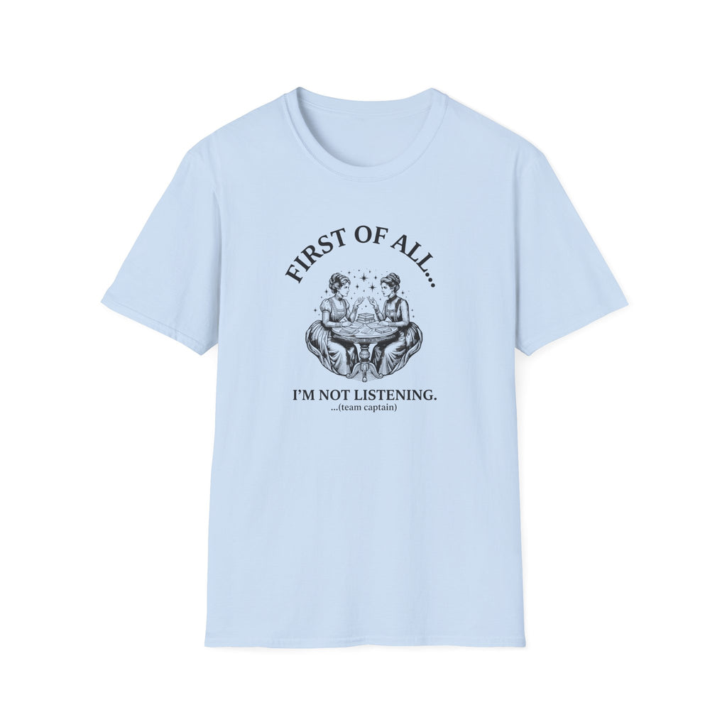 First Of All I'm Not Listening T-Shirt