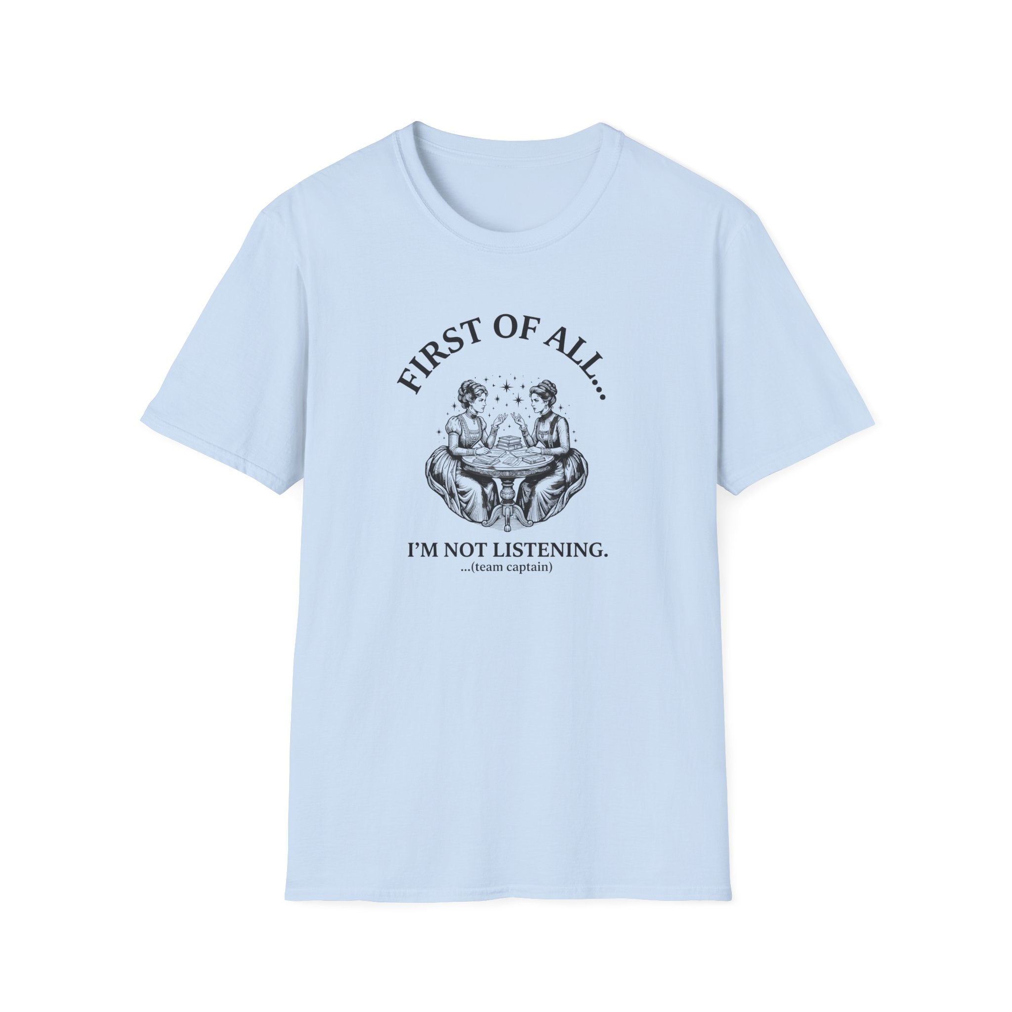 First Of All I'm Not Listening T-Shirt