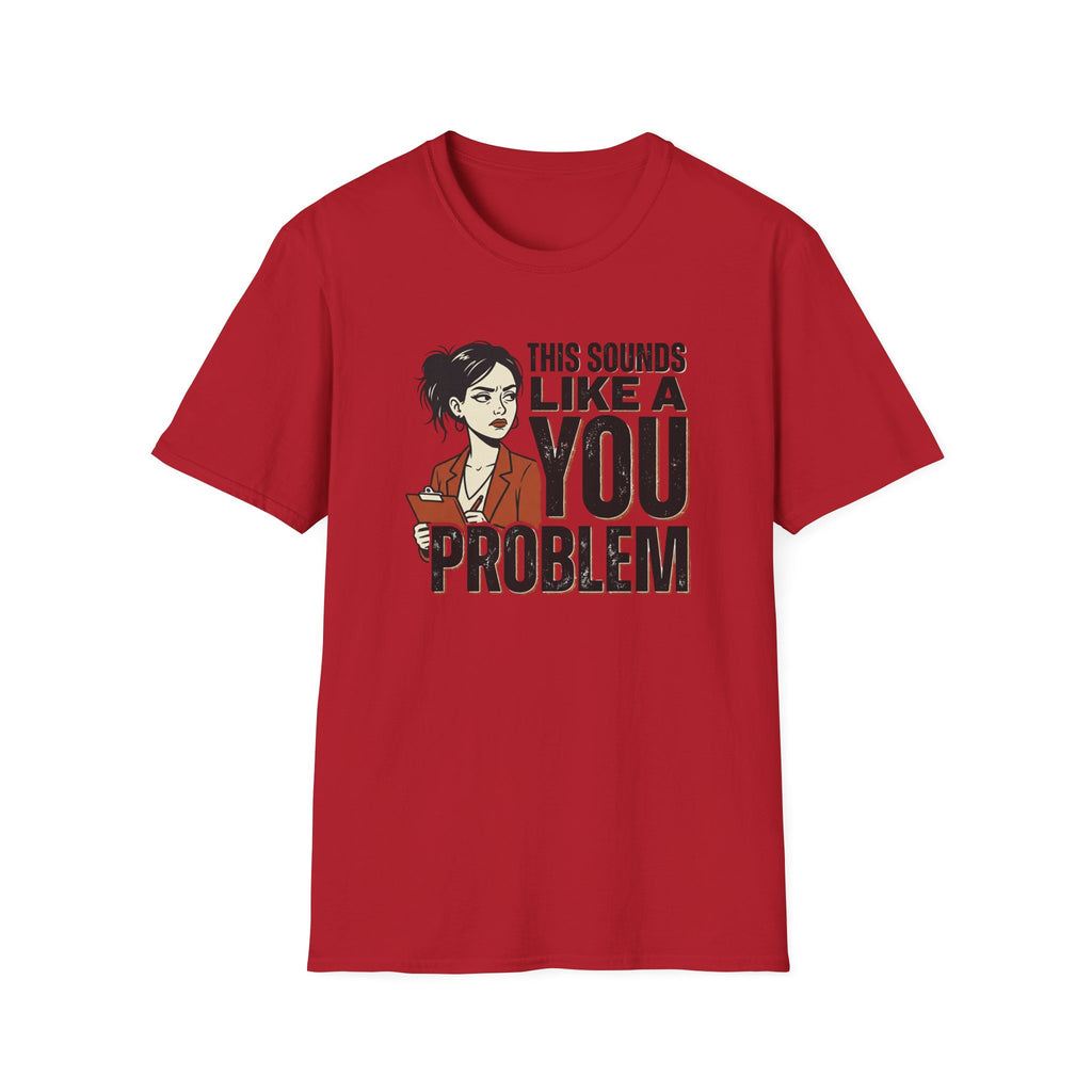 This Sounds Like a YOU Problem T-Shirt