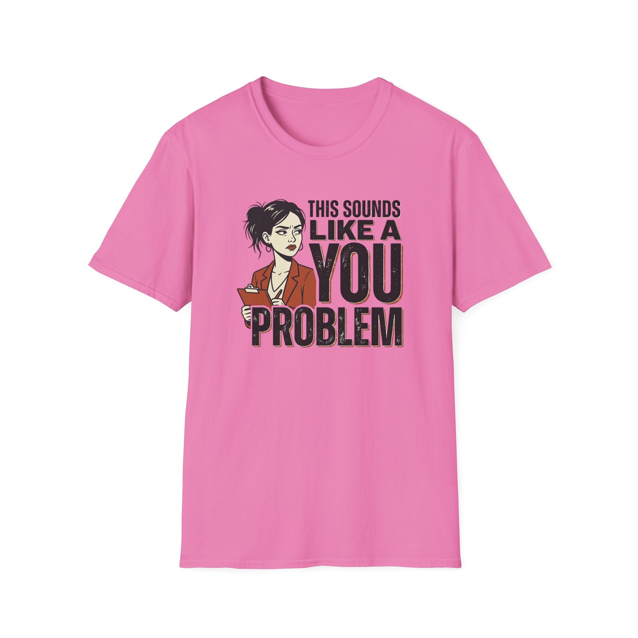 This Sounds Like a YOU Problem T-Shirt