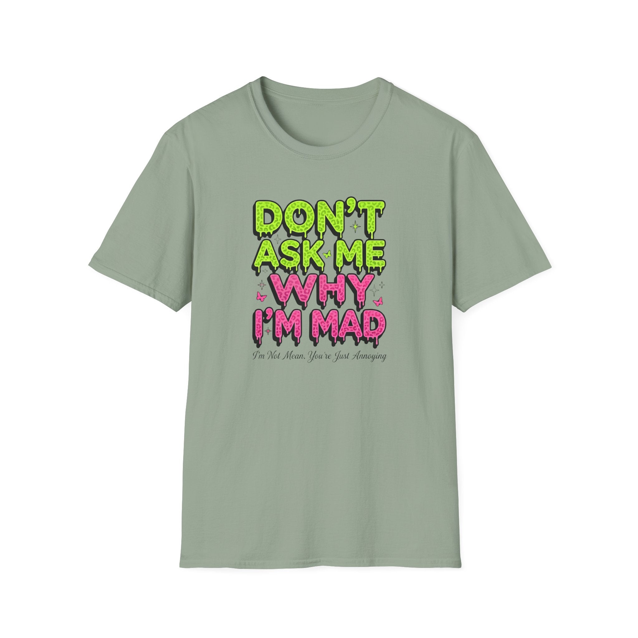 Dont Ask Me why I'm Mad T-Shirt