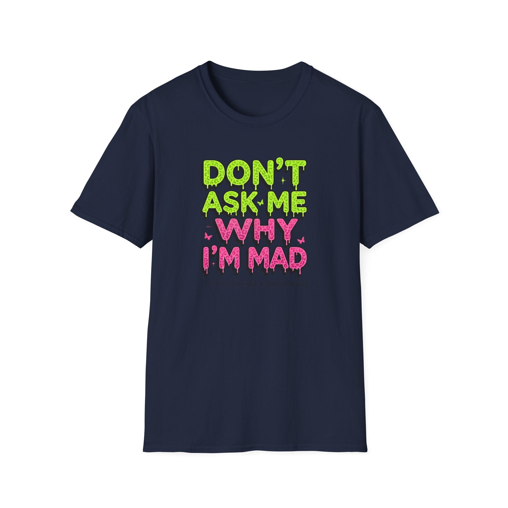 Dont Ask Me why I'm Mad T-Shirt