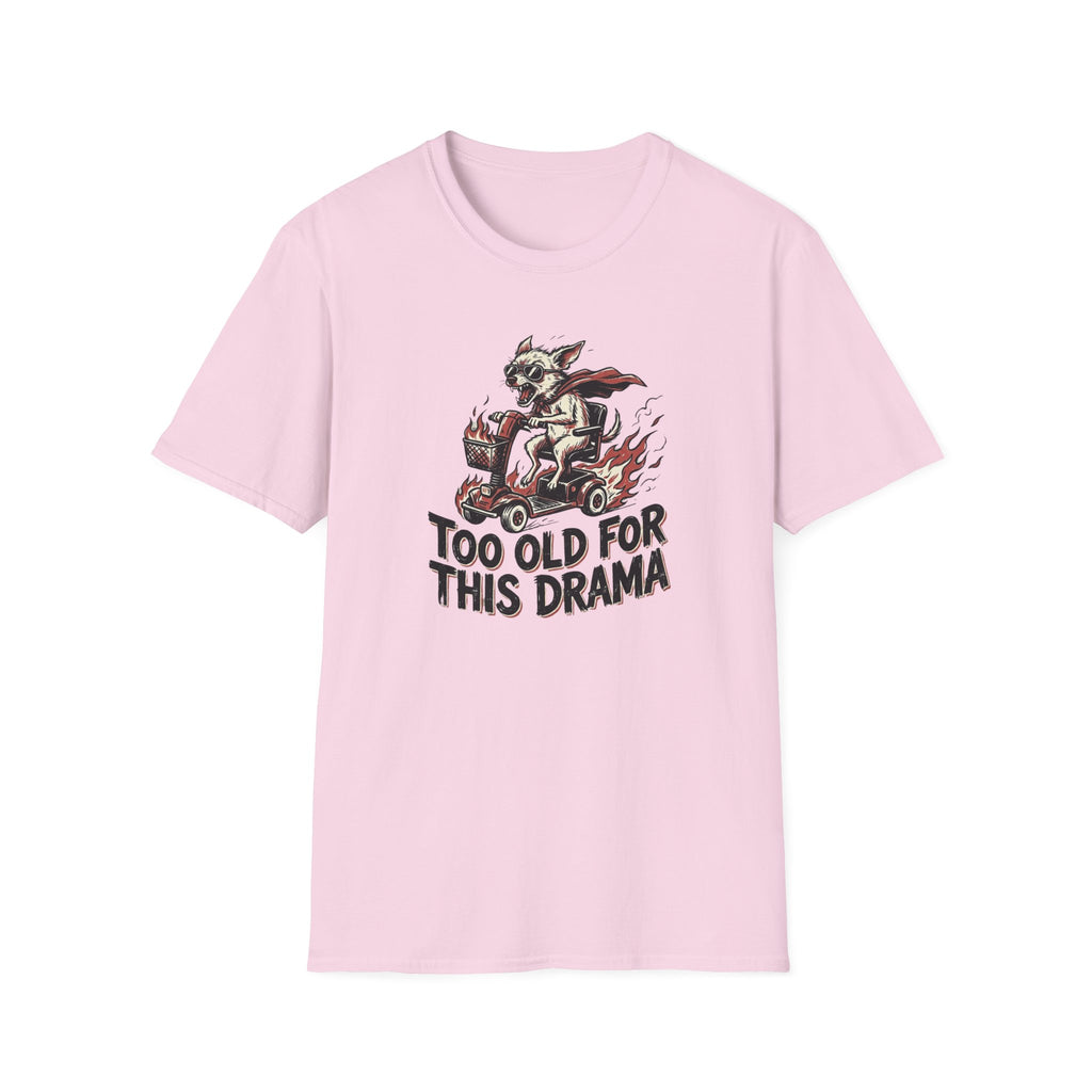 Too Old For This Drama T-Shirt