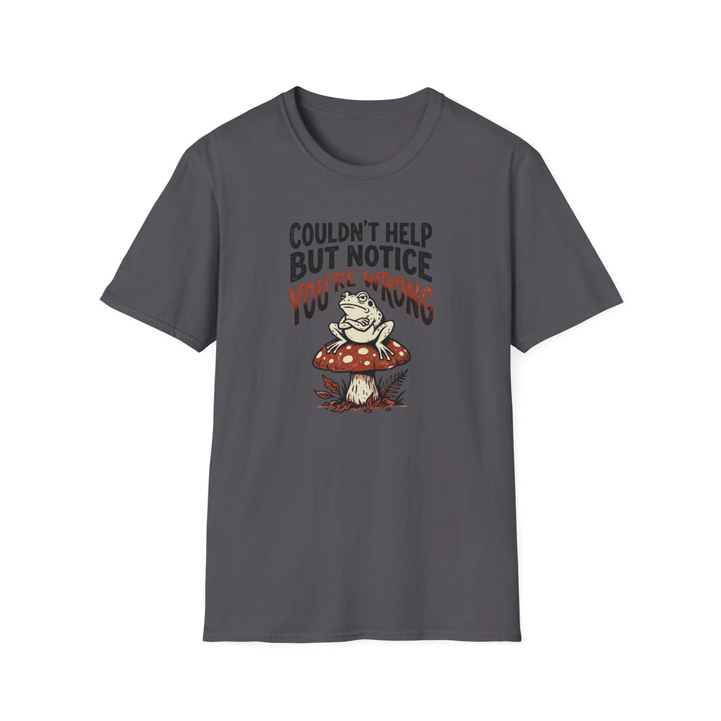 Couldnt Help But Notice You Are Wrong 2 T-Shirt