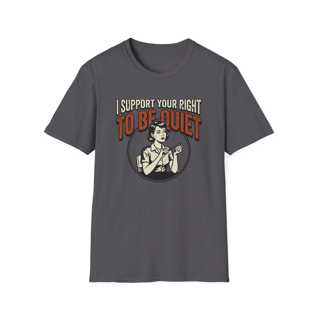 I Support Your Right To Be Quiet T-Shirt