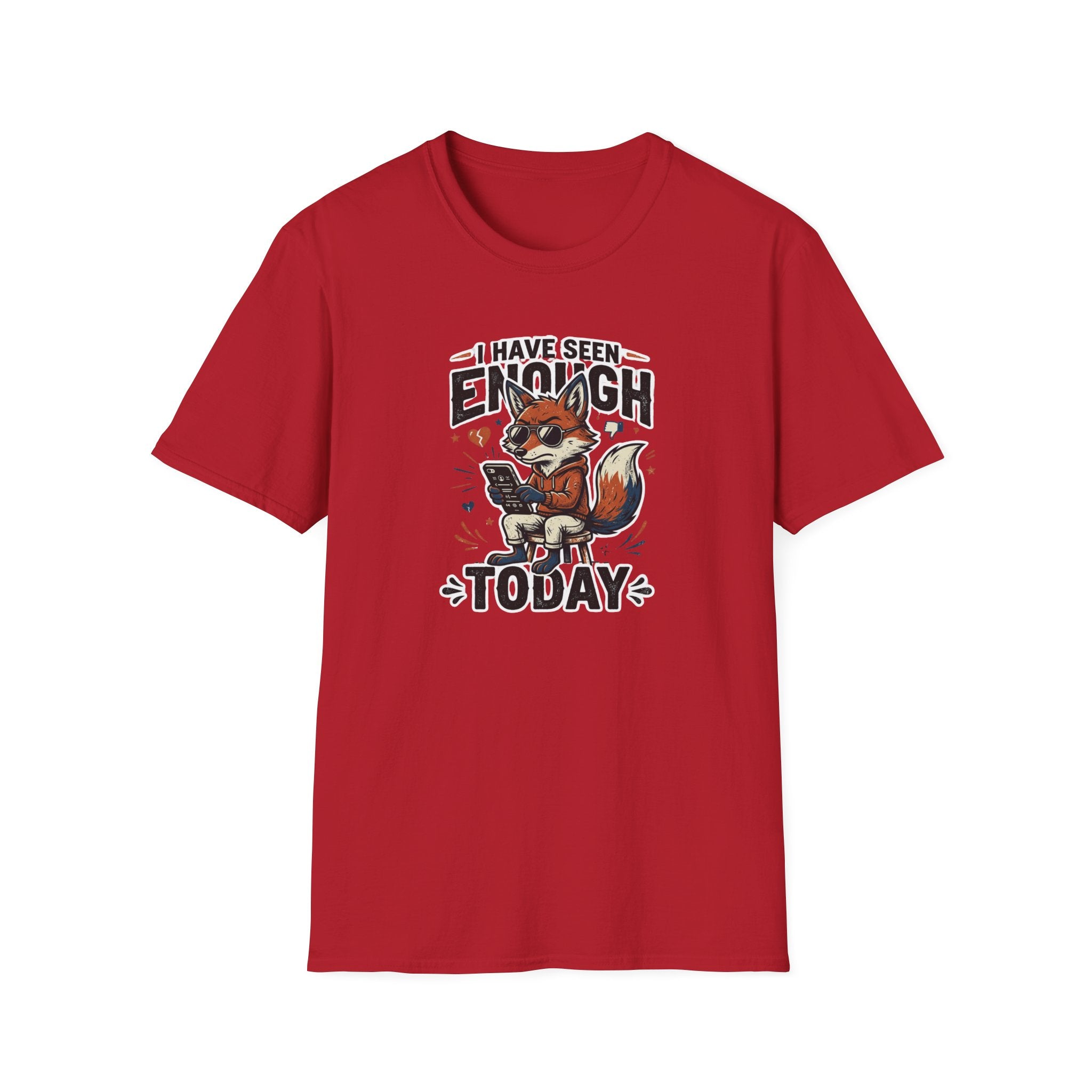 I Have Seen Enough Today T-Shirt