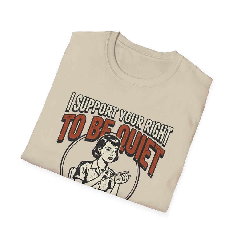 I Support Your Right To Be Quiet T-Shirt