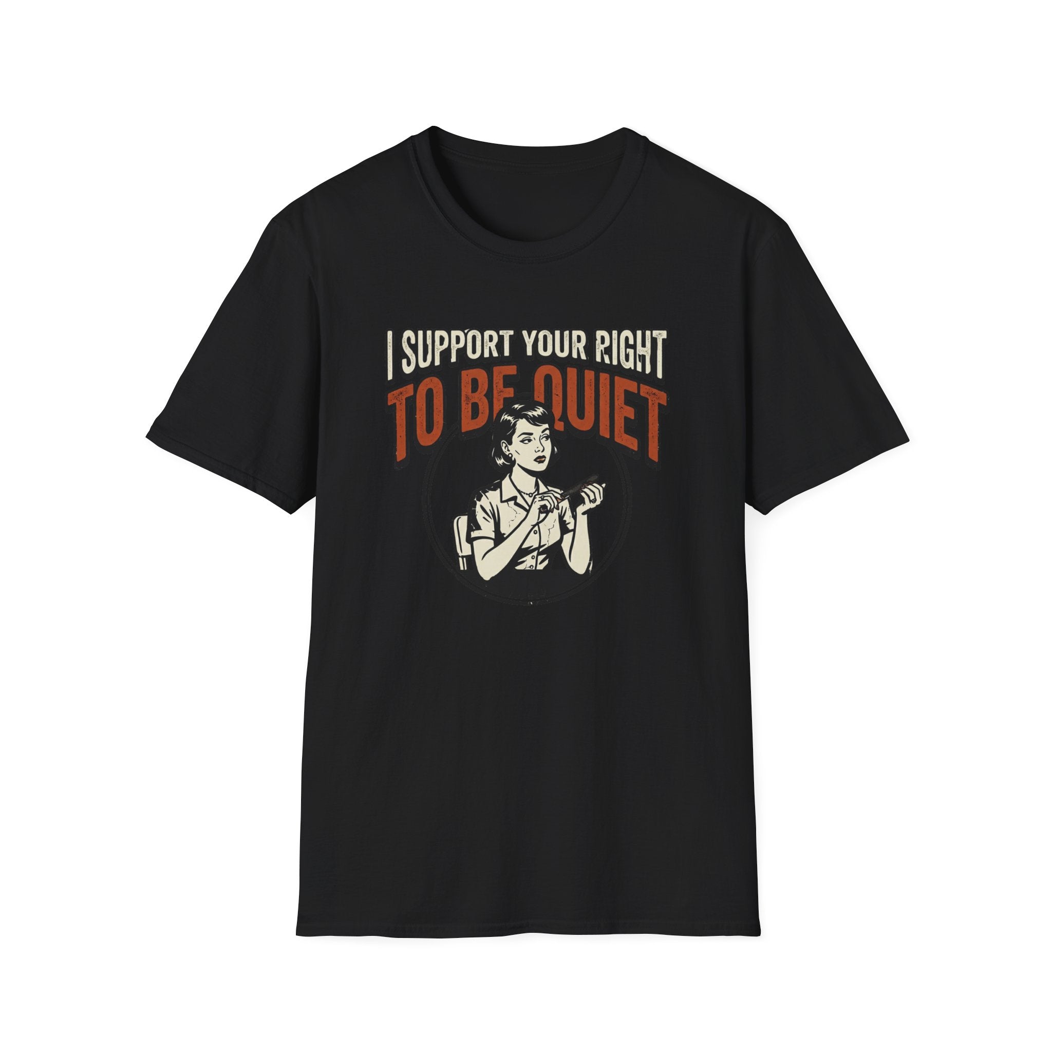 I Support Your Right To Be Quiet T-Shirt