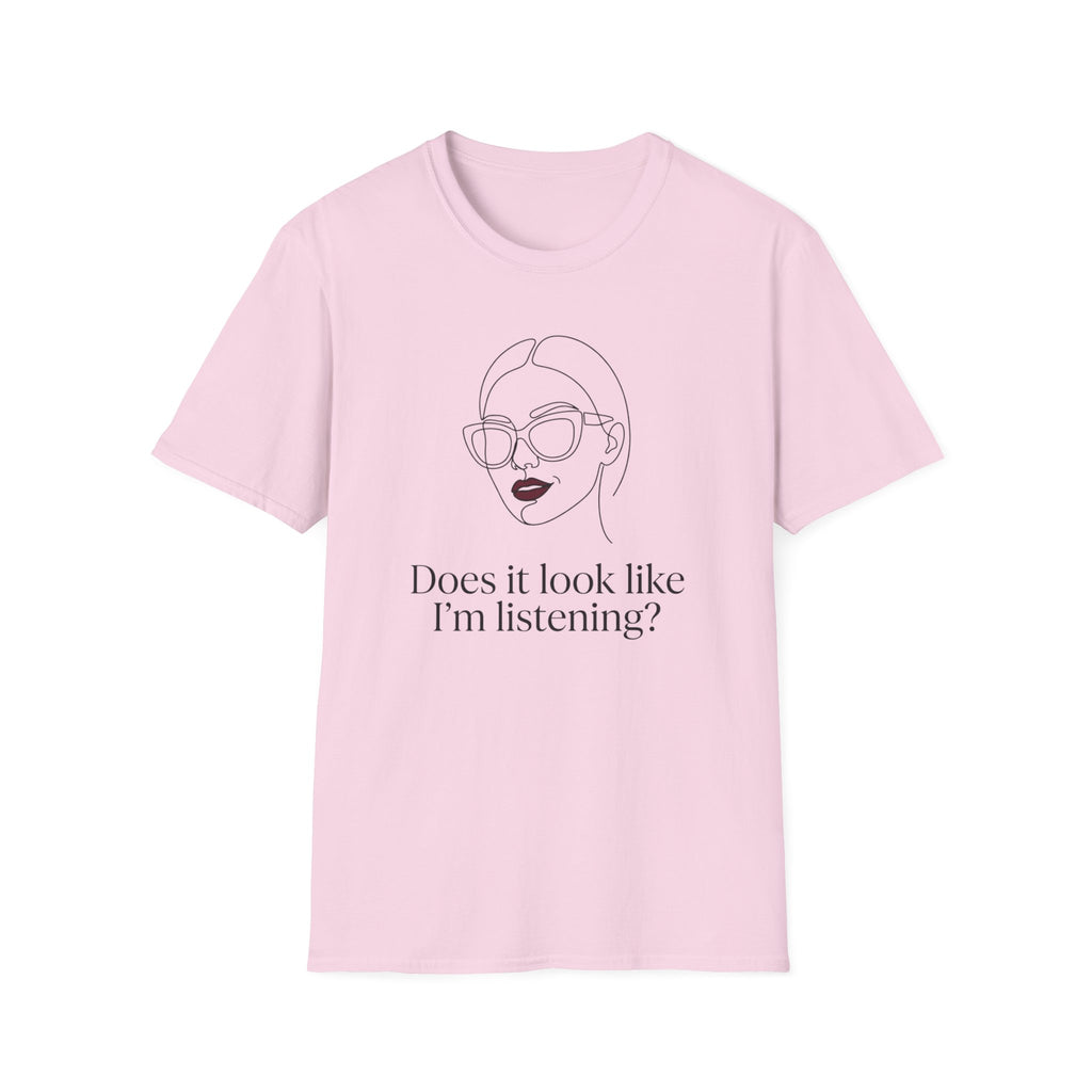Does it Look Like I am Listening T-Shirt