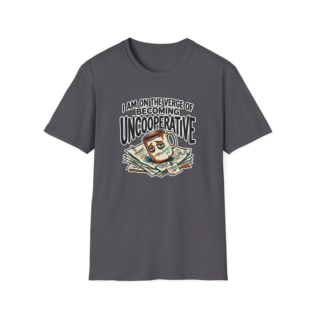 I Am On The Nerve Of Becoming Uncooperative T-Shirt