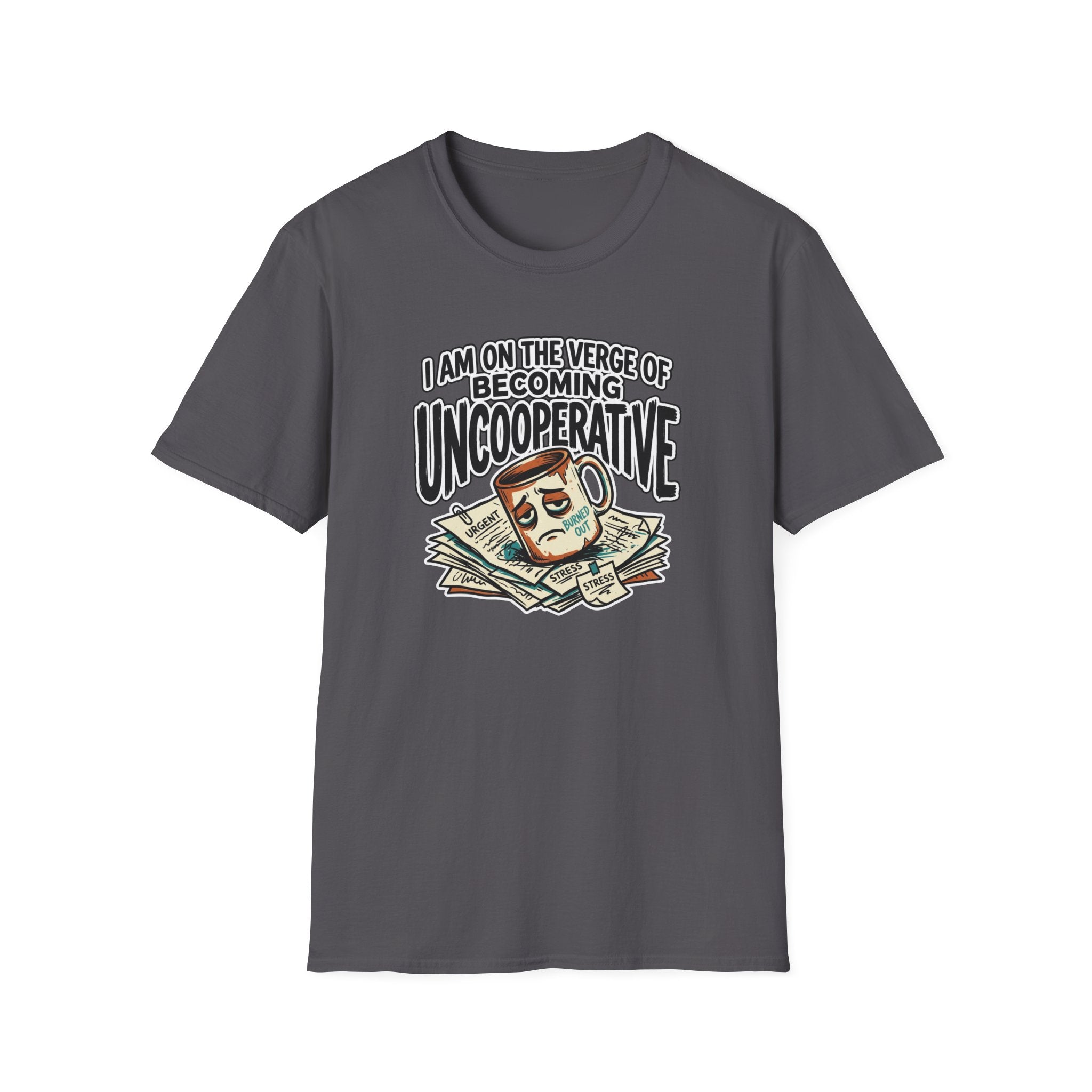 I Am On The Nerve Of Becoming Uncooperative T-Shirt