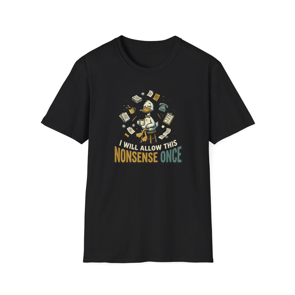 I Will Allow This Nonsense Once T-Shirt