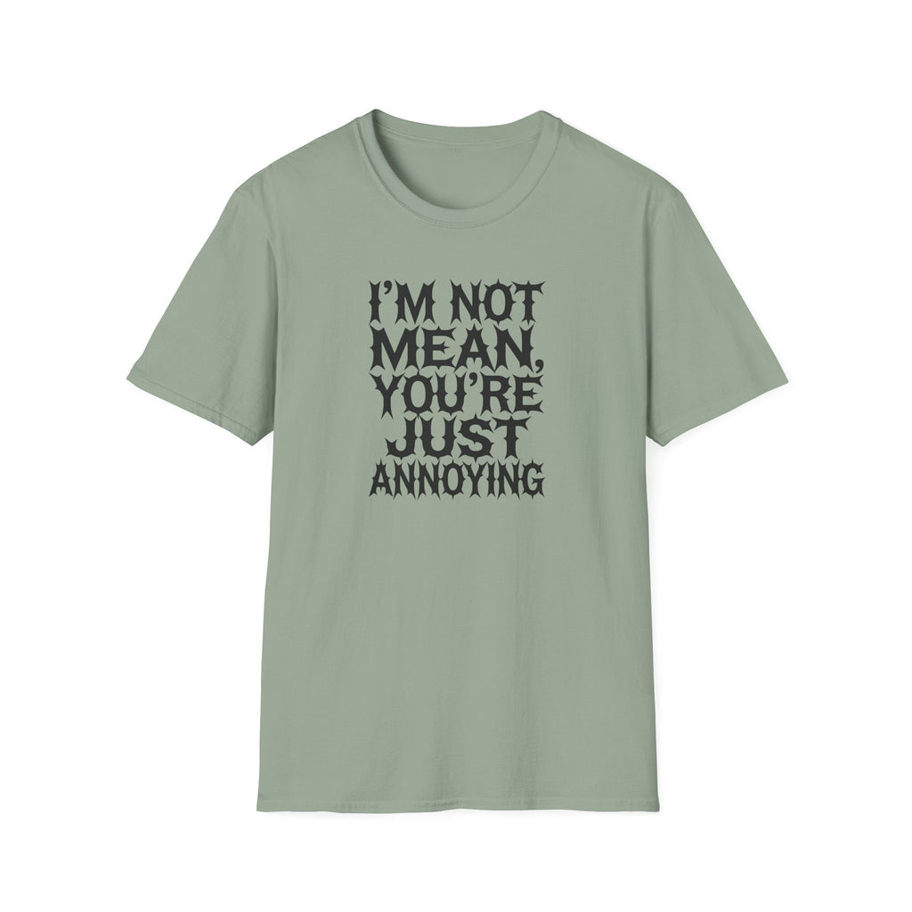 I'm not Mean You're Just annoying T-Shirt
