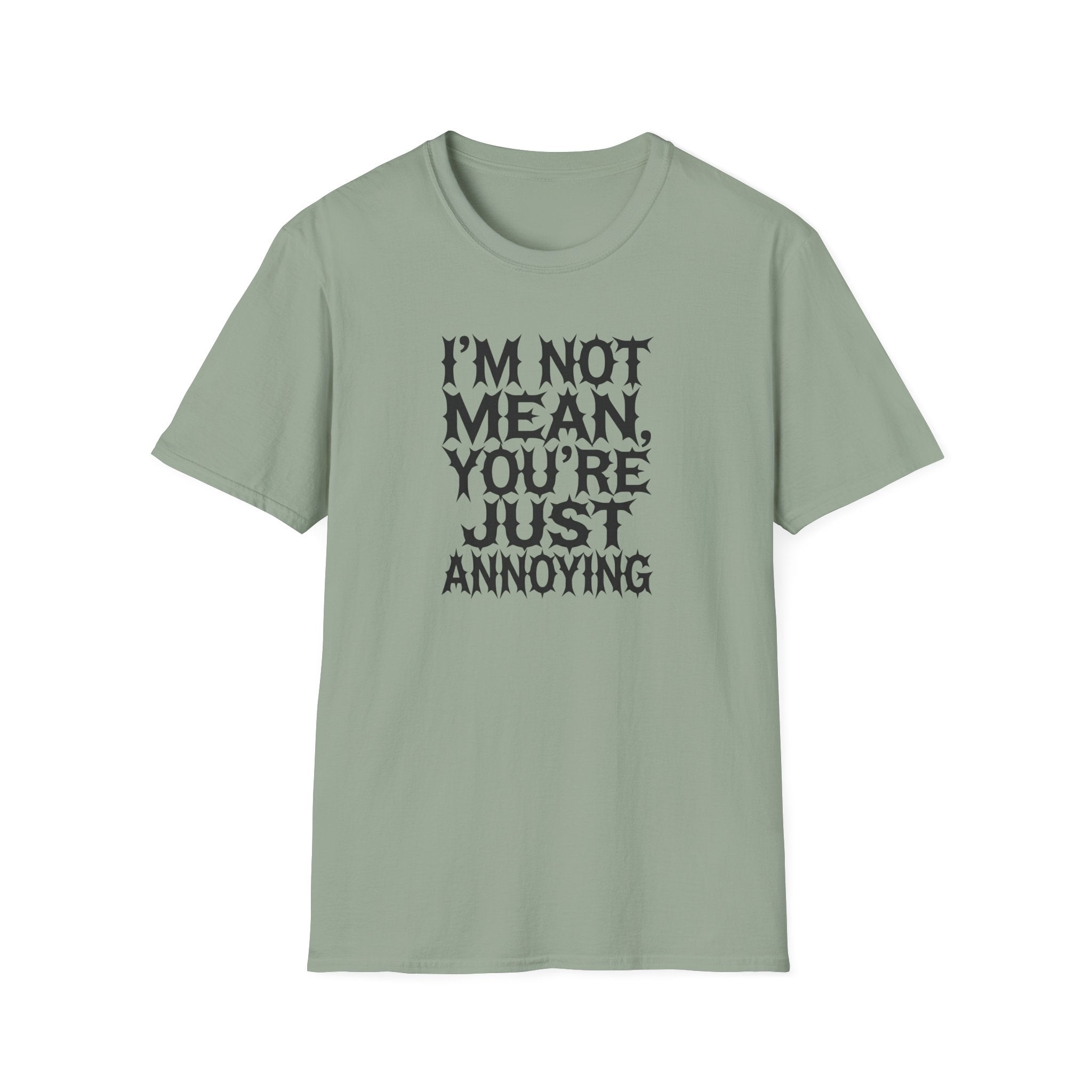 I'm not Mean You're Just annoying T-Shirt