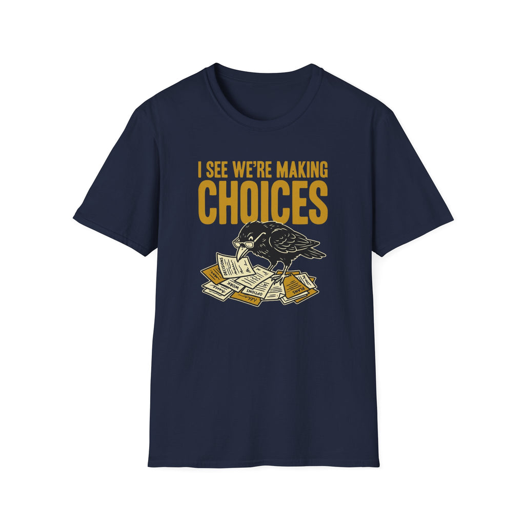I See We Are Making Choices T-Shirt