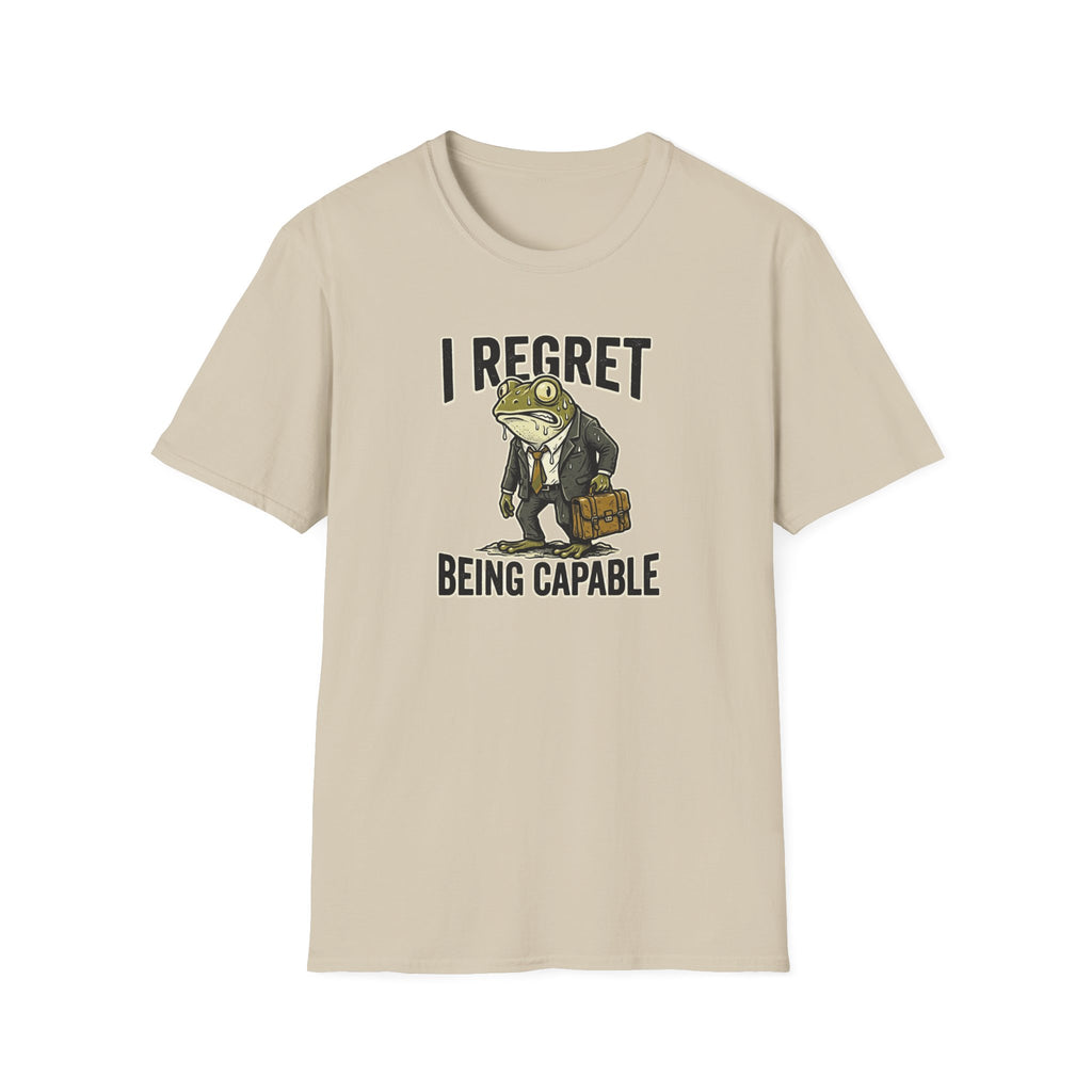 I Regret Being Capable T-Shirt