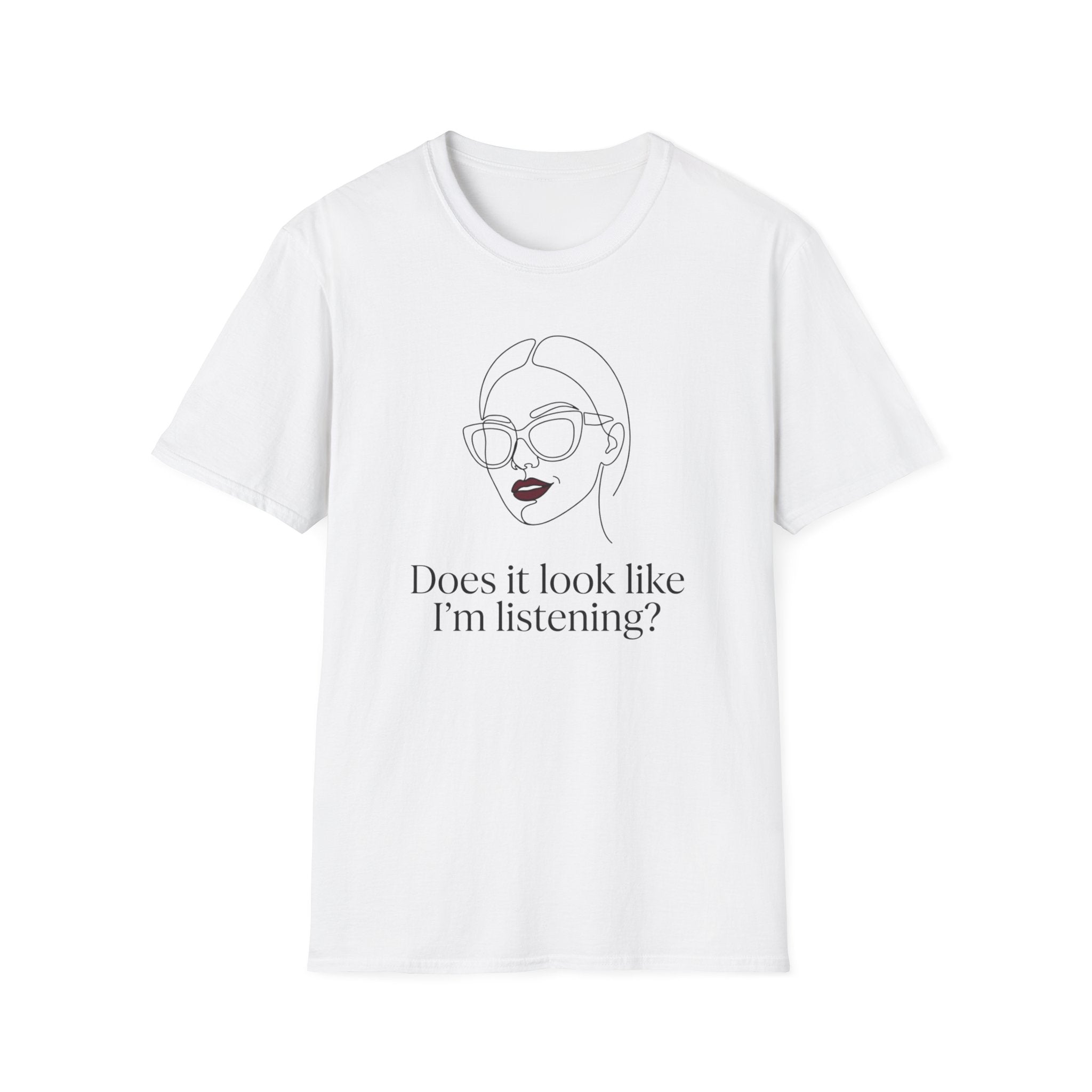 Does it Look Like I am Listening T-Shirt