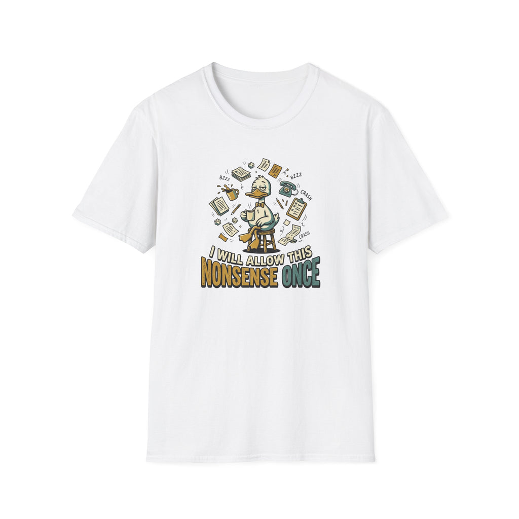 I Will Allow This Nonsense Once T-Shirt