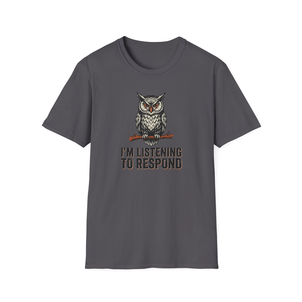 I'm Listening To Respond T-Shirt
