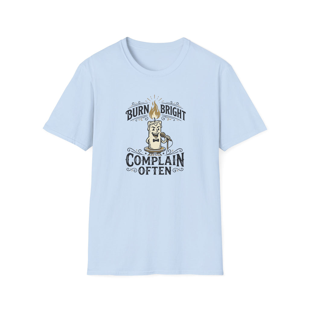 Burn Bright Complain Later T-Shirt