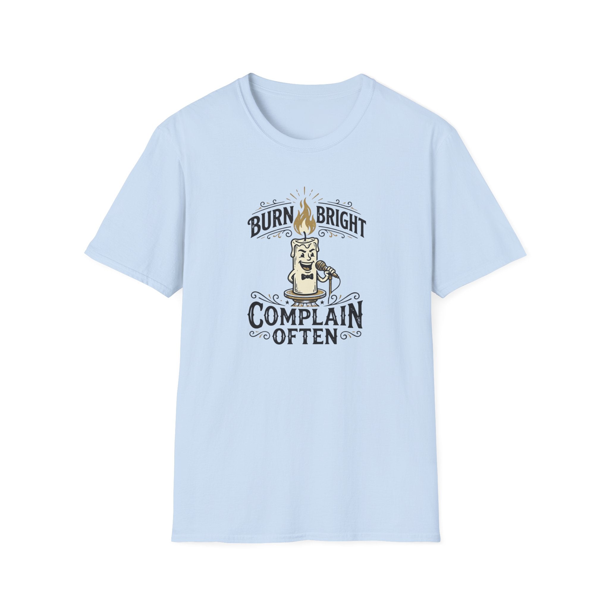 Burn Bright Complain Later T-Shirt