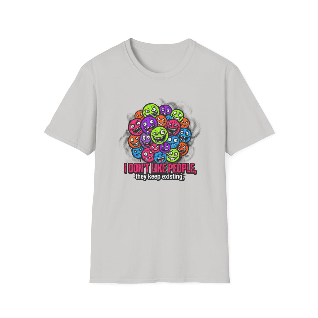 I Don't Like People They Keep Existing T-Shirt