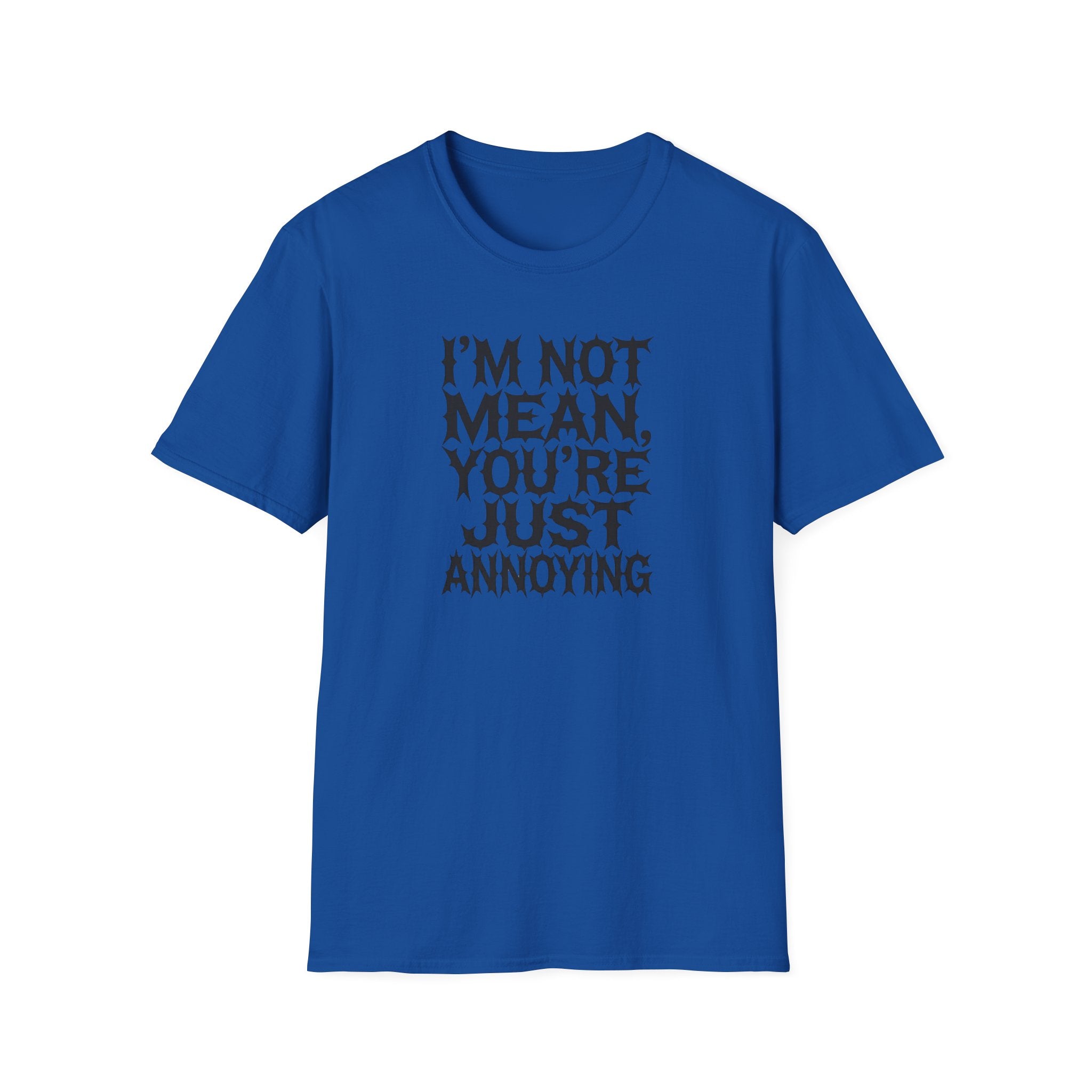 I'm not Mean You're Just annoying T-Shirt