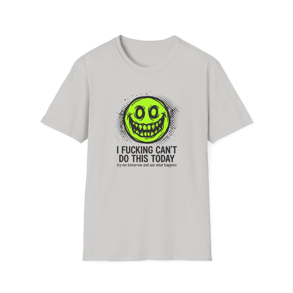 I Fucking Can't Do This Today T-Shirt