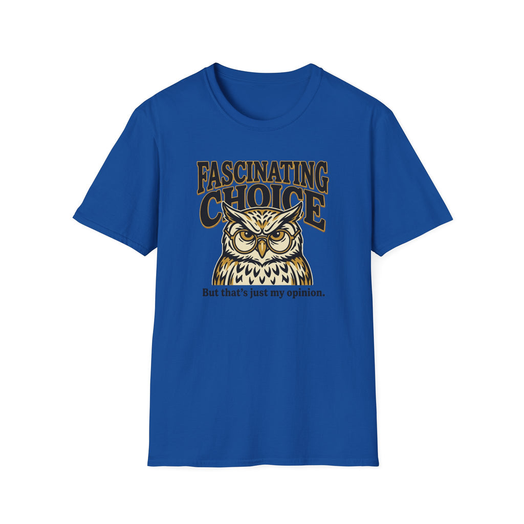 Fascinating Choice Just My Opinion T-Shirt