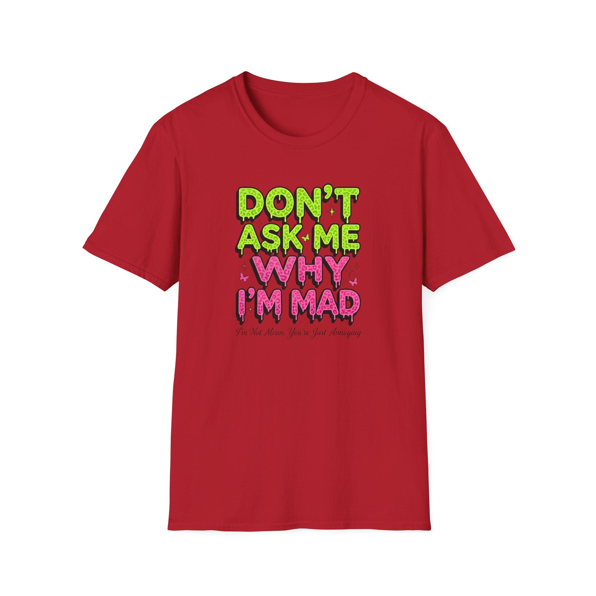 Dont Ask Me why I'm Mad T-Shirt