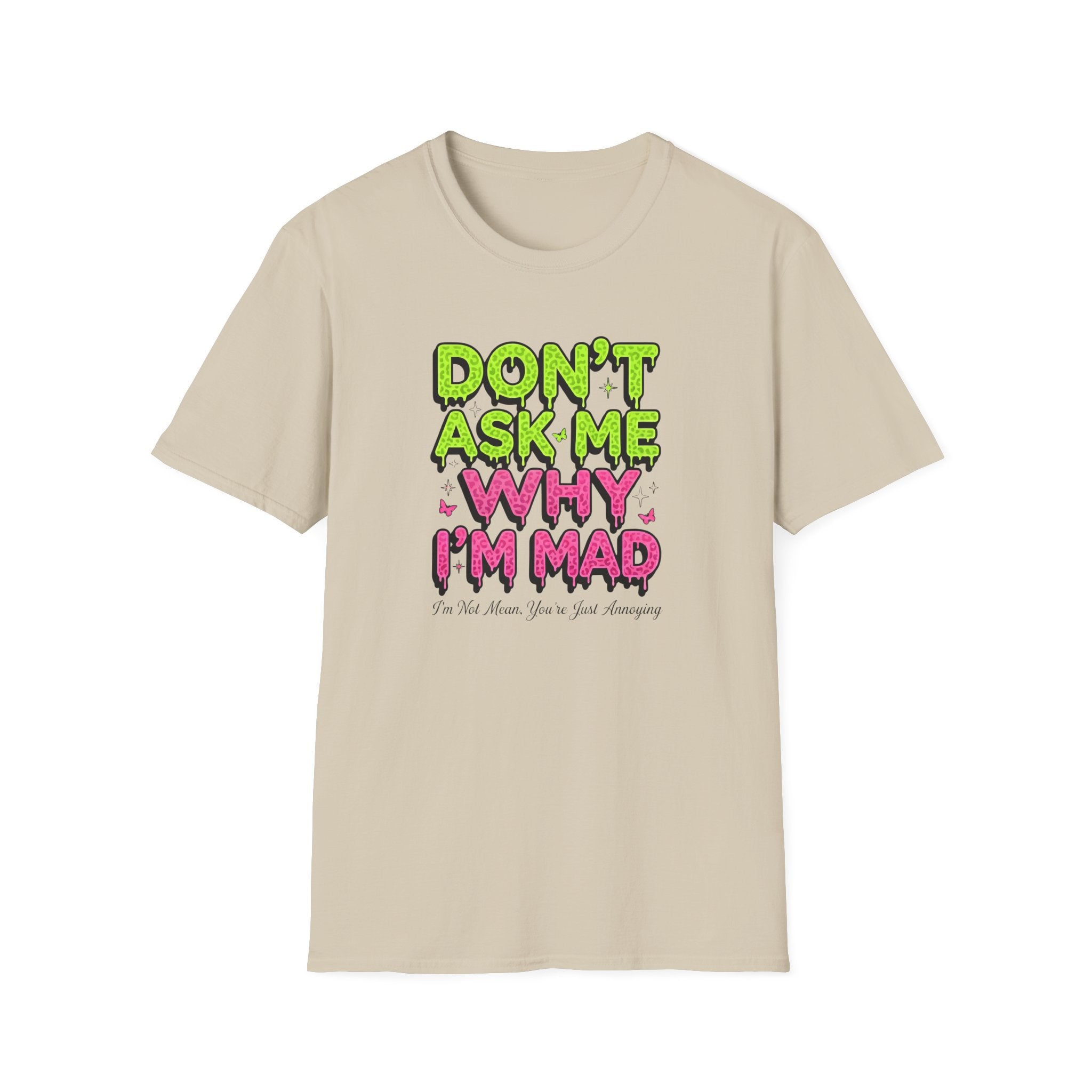Dont Ask Me why I'm Mad T-Shirt