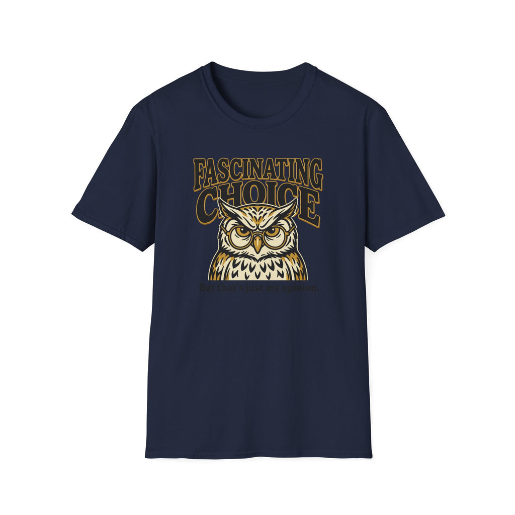 Fascinating Choice Just My Opinion T-Shirt