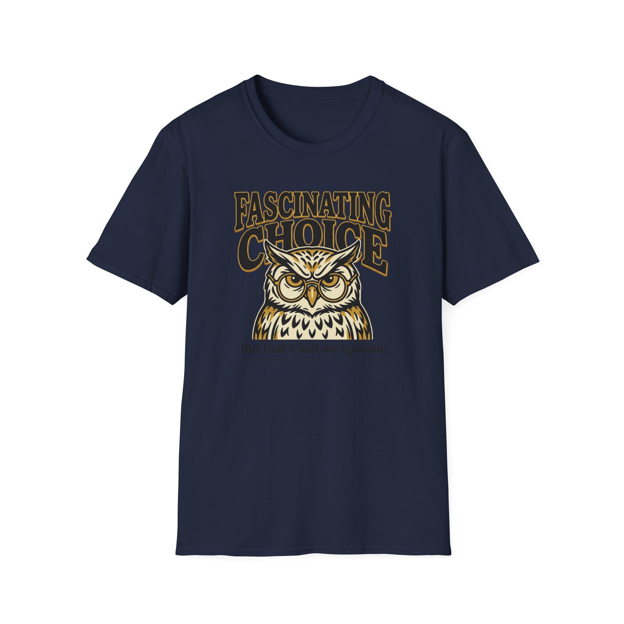 Fascinating Choice Just My Opinion T-Shirt