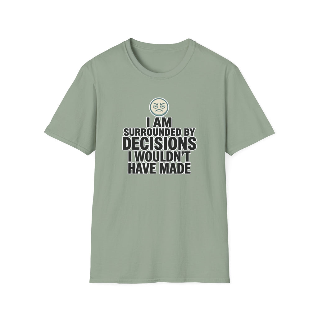 I Am Surrounded By Decisions I Wouldn't Have Made T-Shirt
