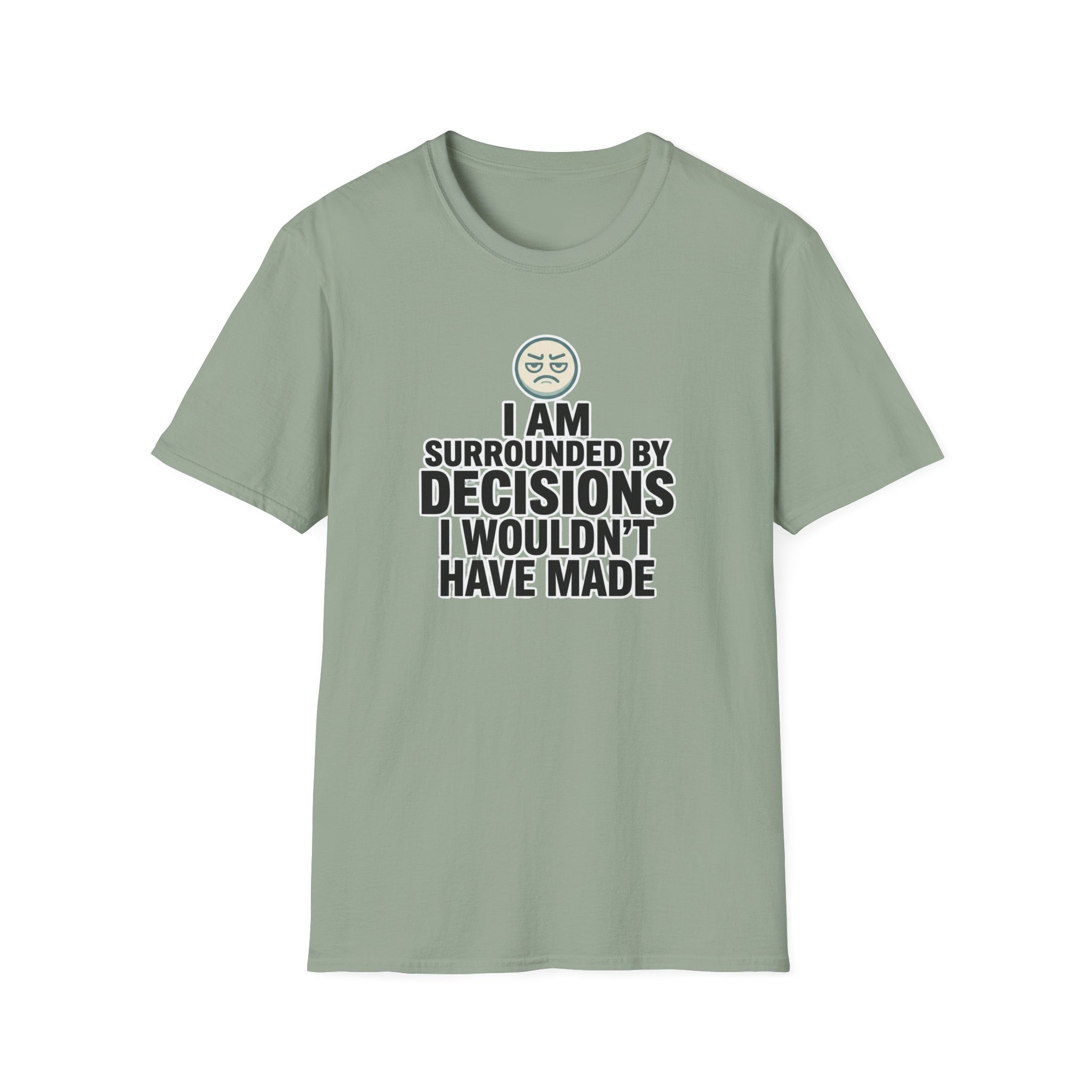 I Am Surrounded By Decisions I Wouldn't Have Made T-Shirt