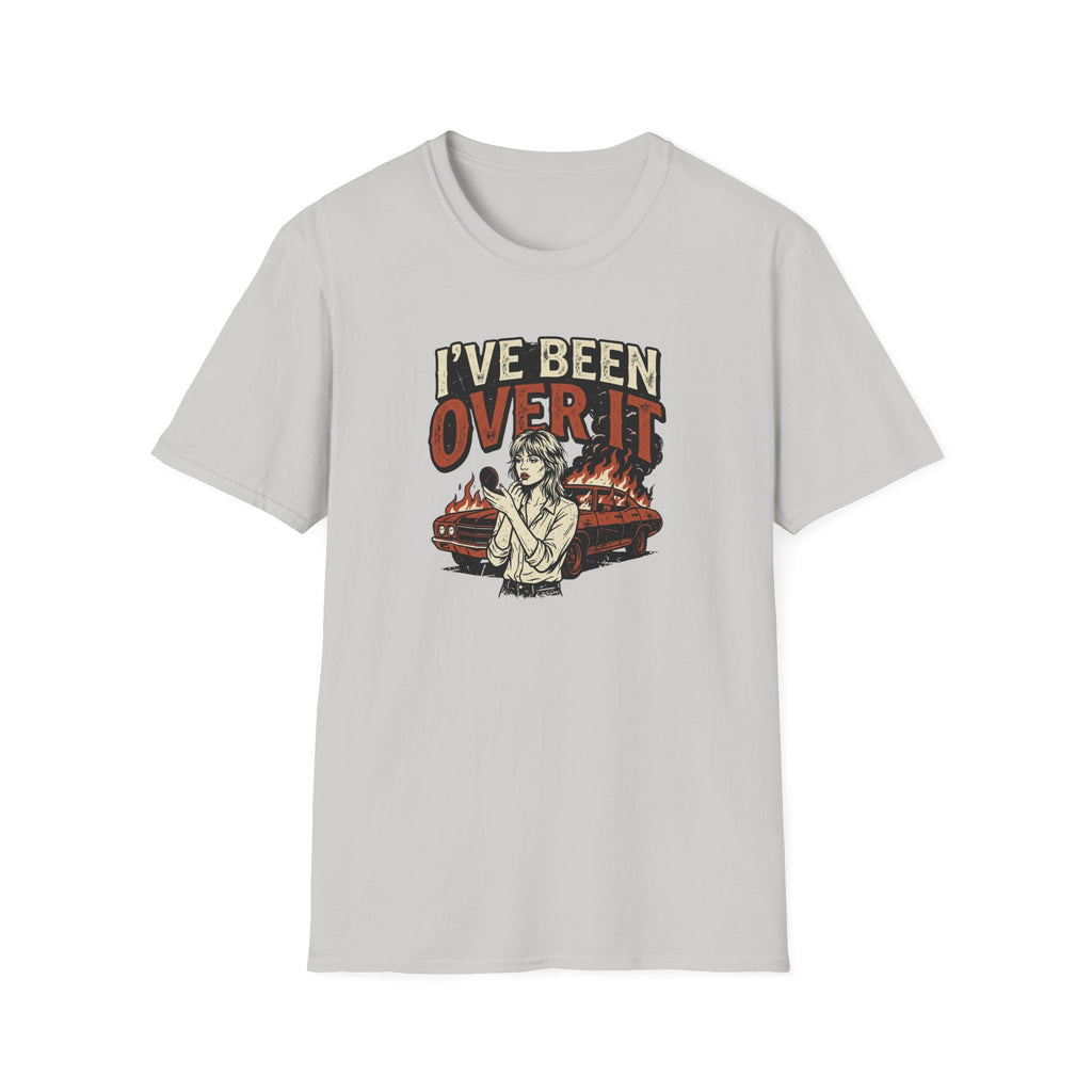 I've Been Over It T-Shirt