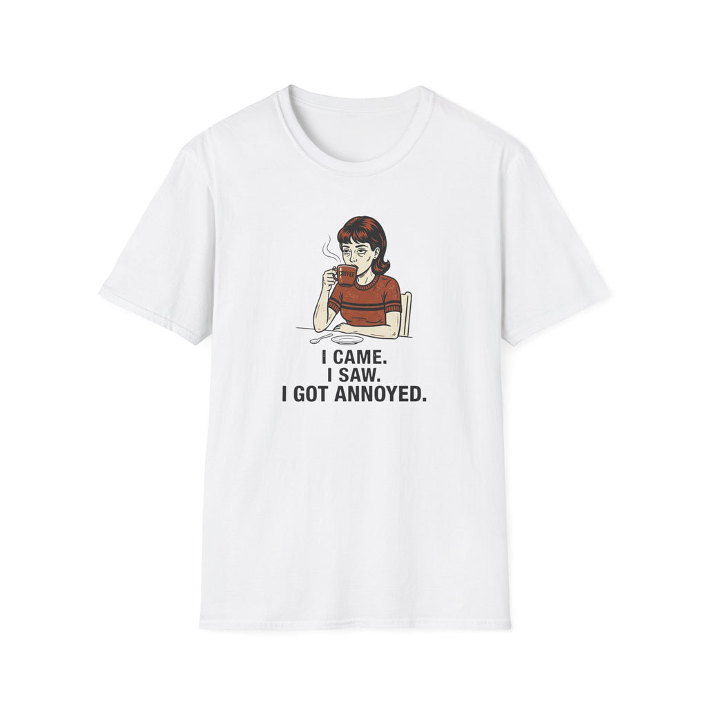 I came I saw Got Annoyed T-Shirt