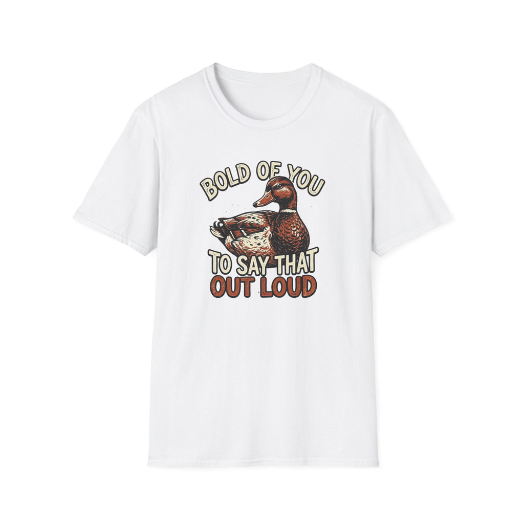 Bold Of You To Say That Out Loud T-Shirt