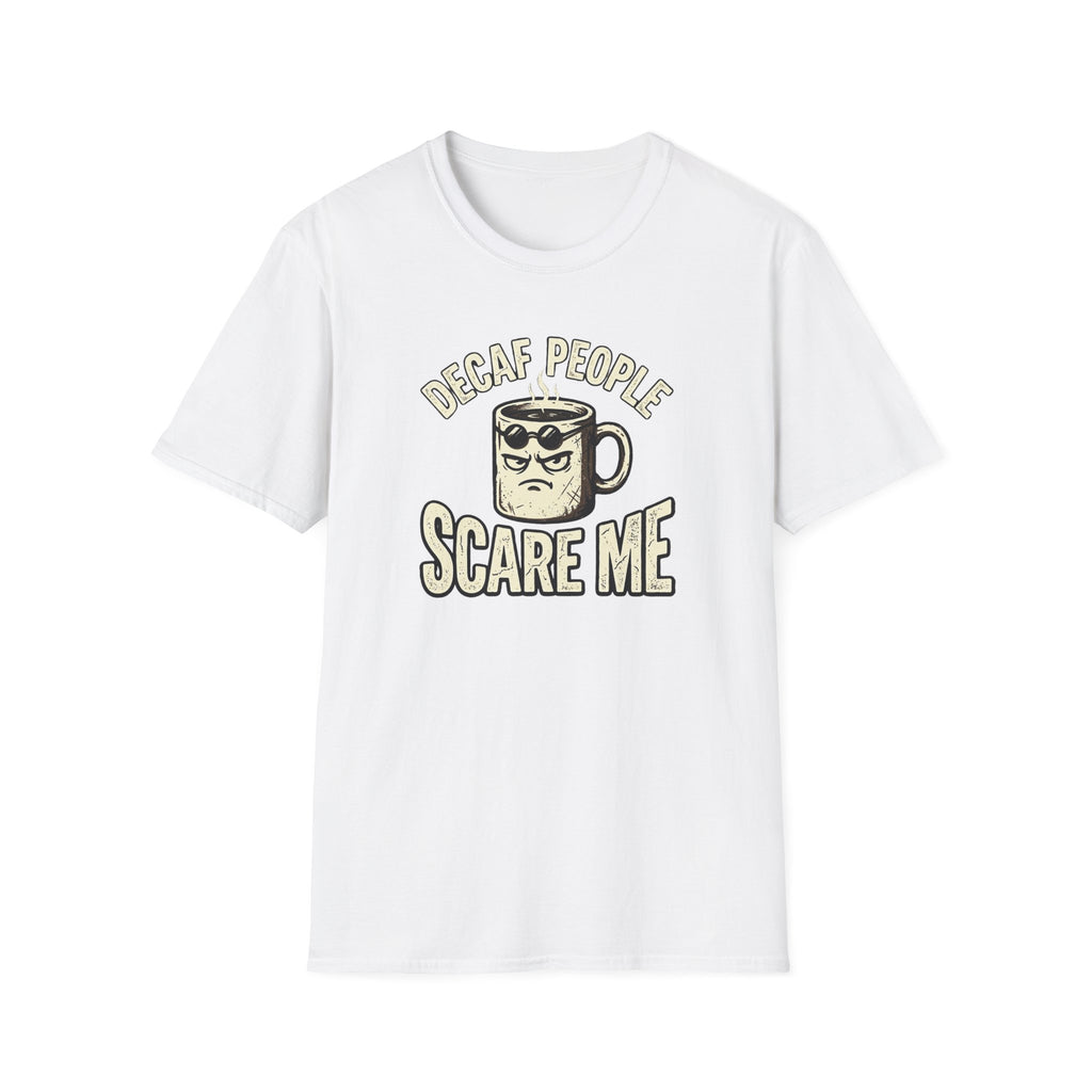 Decaf People Scare Me T-Shirt